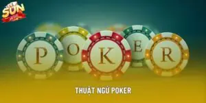 Thuật Ngữ Poker - Hướng Dẫn Chi Tiết Tại Nhà Cái Sunwin