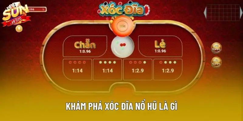 Khám phá xóc đĩa nổ hũ là gì